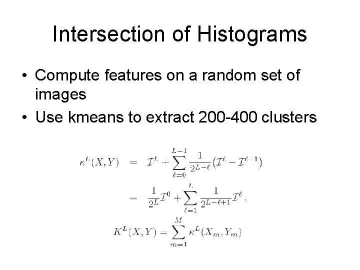 Intersection of Histograms • Compute features on a random set of images • Use