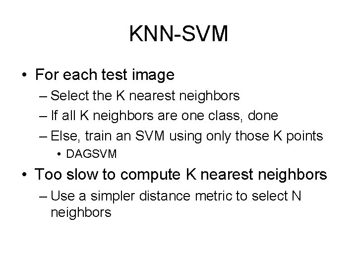 KNN-SVM • For each test image – Select the K nearest neighbors – If