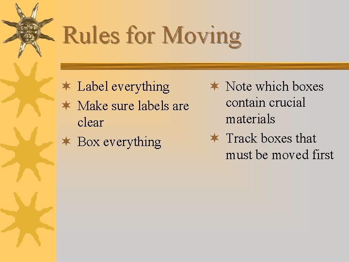 Rules for Moving ¬ Label everything ¬ Make sure labels are clear ¬ Box