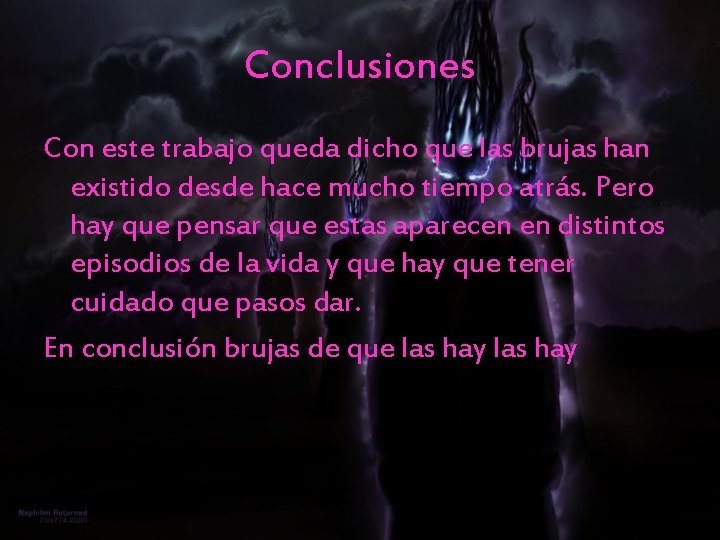 Conclusiones Con este trabajo queda dicho que las brujas han existido desde hace mucho