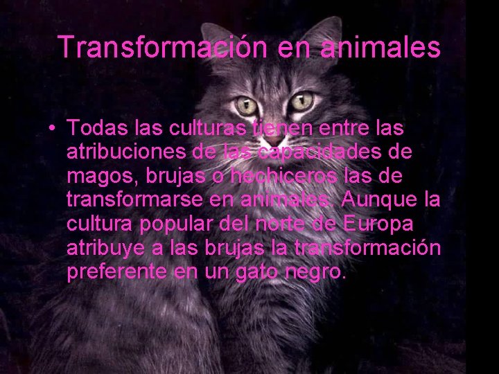 Transformación en animales • Todas las culturas tienen entre las atribuciones de las capacidades