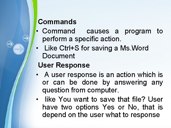 Commands • Command causes a program to perform a specific action. • Like Ctrl+S