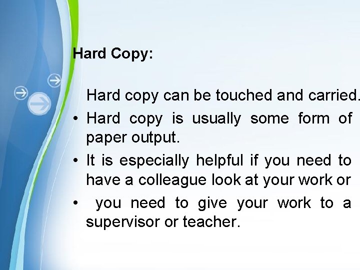 Hard Copy: Hard copy can be touched and carried. • Hard copy is usually