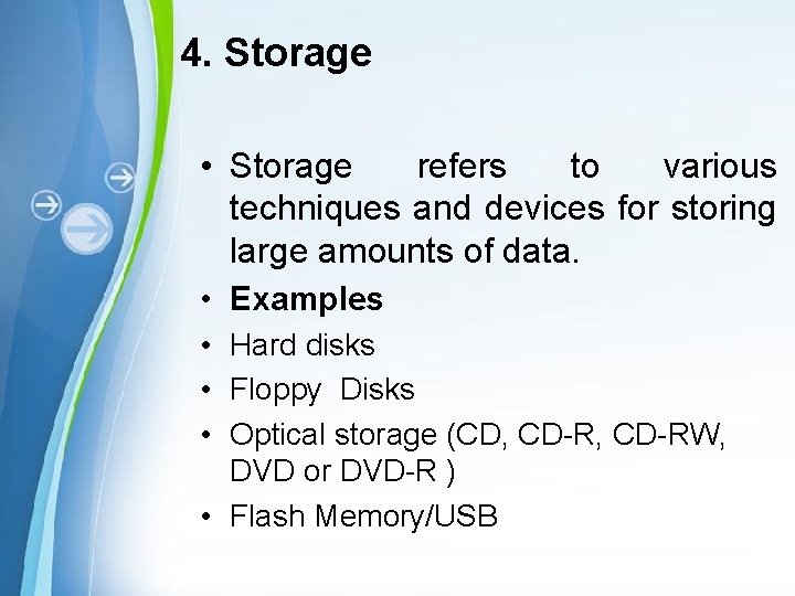 4. Storage • Storage refers to various techniques and devices for storing large amounts