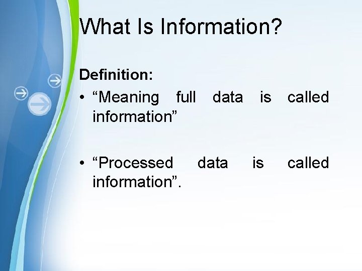 What Is Information? Definition: • “Meaning full data is called information” • “Processed data