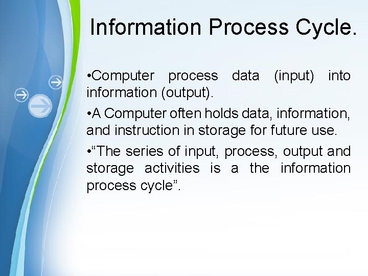 Information Process Cycle. • Computer process data (input) into information (output). • A Computer