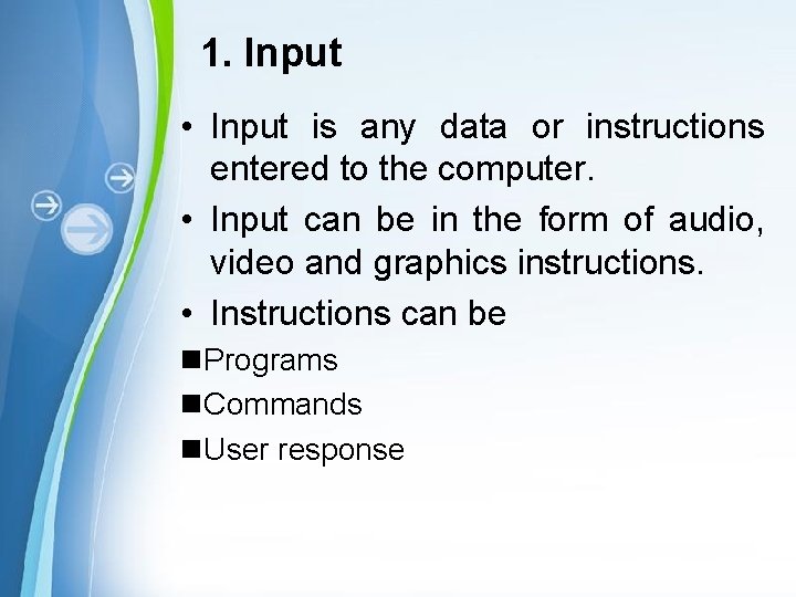 1. Input • Input is any data or instructions entered to the computer. •