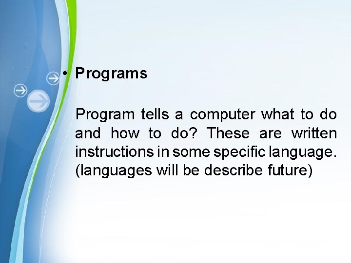  • Programs Program tells a computer what to do and how to do?
