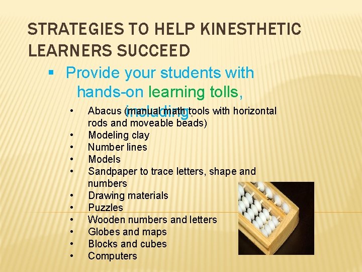 STRATEGIES TO HELP KINESTHETIC LEARNERS SUCCEED § Provide your students with hands-on learning tolls,