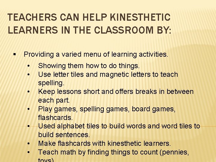 TEACHERS CAN HELP KINESTHETIC LEARNERS IN THE CLASSROOM BY: § Providing a varied menu