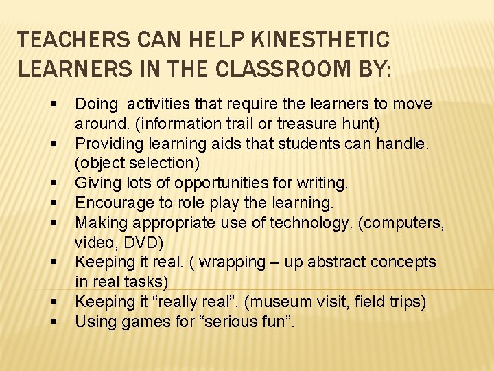 TEACHERS CAN HELP KINESTHETIC LEARNERS IN THE CLASSROOM BY: § § § § Doing