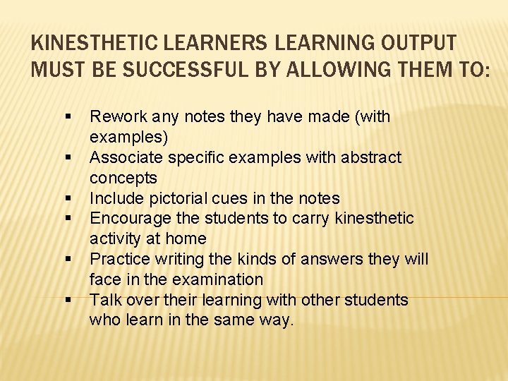 KINESTHETIC LEARNERS LEARNING OUTPUT MUST BE SUCCESSFUL BY ALLOWING THEM TO: § § §