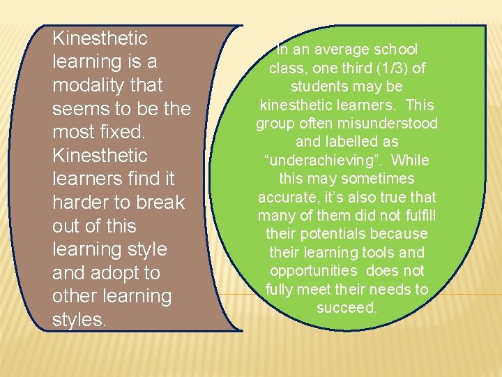Kinesthetic learning is a modality that seems to be the most fixed. Kinesthetic learners