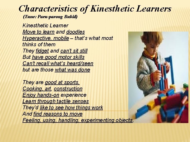 Characteristics of Kinesthetic Learners (Tune: Paru-parong Bukid) Kinesthetic Learner Move to learn and doodles