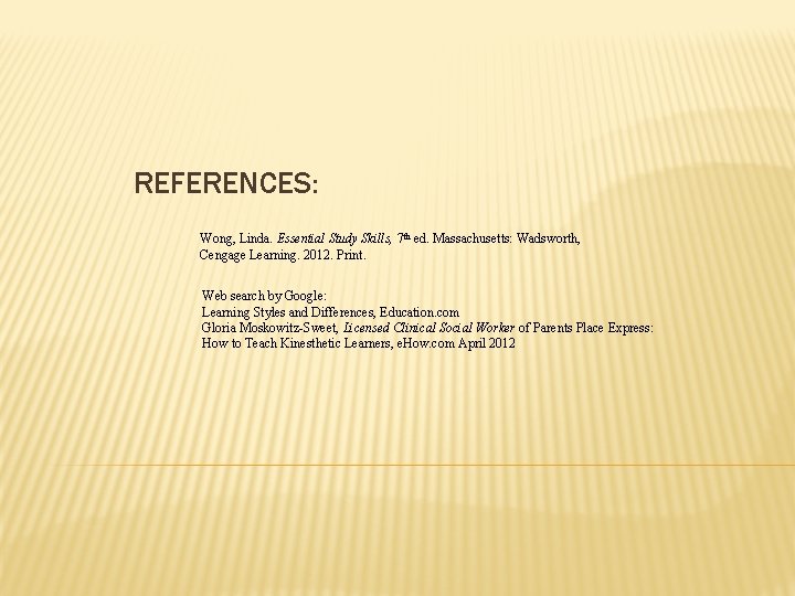 REFERENCES: Wong, Linda. Essential Study Skills, 7 th ed. Massachusetts: Wadsworth, Cengage Learning. 2012.