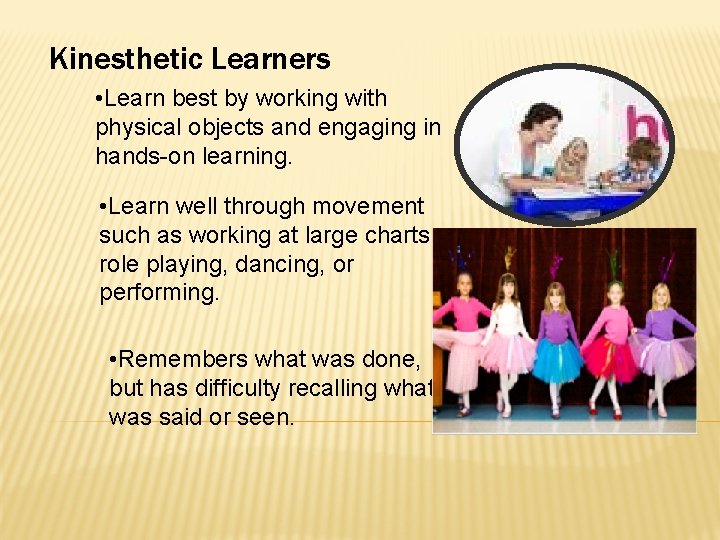 Kinesthetic Learners • Learn best by working with physical objects and engaging in hands-on