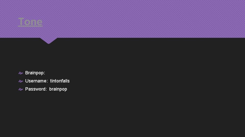 Tone Brainpop: Username: tintonfalls Password: brainpop 