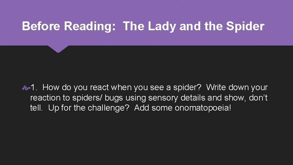 Before Reading: The Lady and the Spider 1. How do you react when you