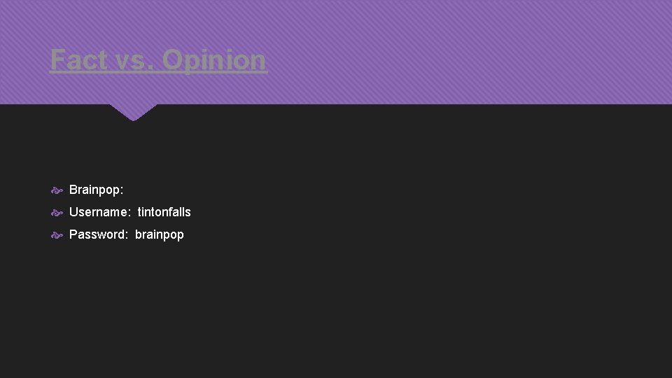 Fact vs. Opinion Brainpop: Username: tintonfalls Password: brainpop 