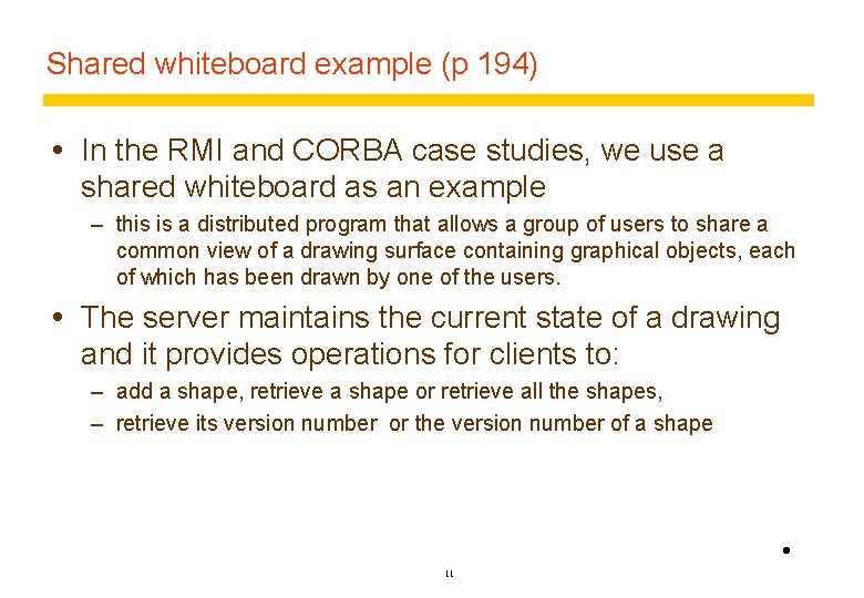 Shared whiteboard example (p 194) In the RMI and CORBA case studies, we use Shared whiteboard example (p 194) In the RMI and CORBA case studies, we use
