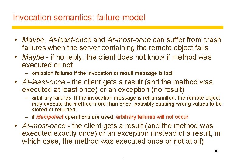 Invocation semantics: failure model Maybe, At-least-once and At-most-once can suffer from crash failures when Invocation semantics: failure model Maybe, At-least-once and At-most-once can suffer from crash failures when