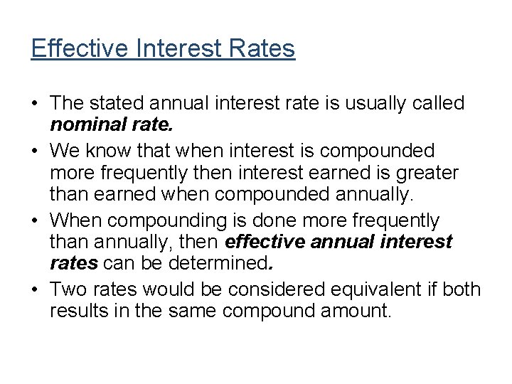 Effective Interest Rates • The stated annual interest rate is usually called nominal rate.