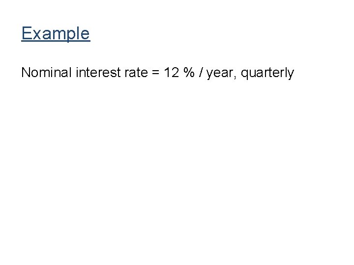 Example Nominal interest rate = 12 % / year, quarterly 