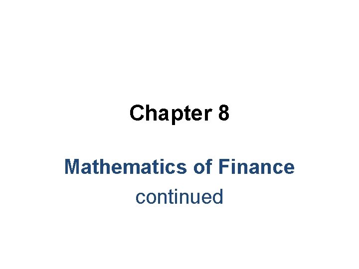 Chapter 8 Mathematics of Finance continued 