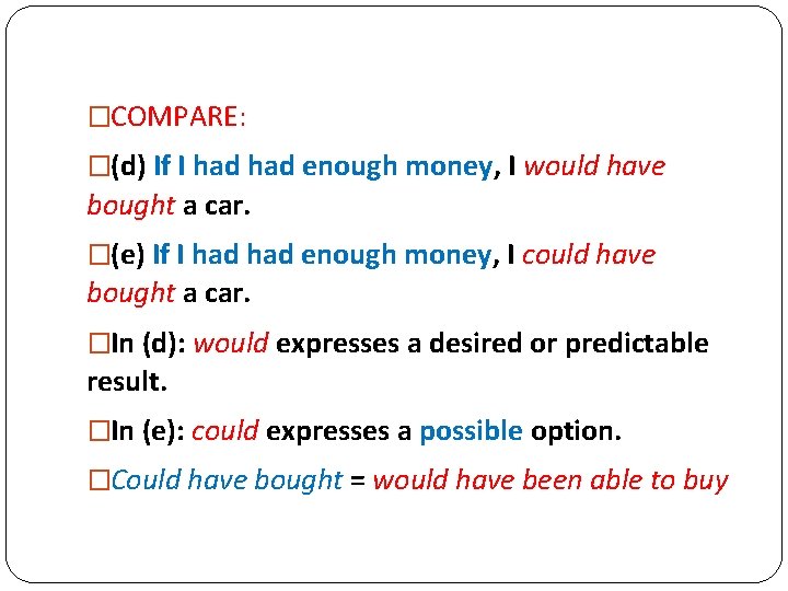 �COMPARE: �(d) If I had enough money, I would have bought a car. �(e)