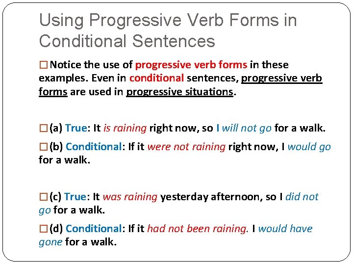 Using Progressive Verb Forms in Conditional Sentences � Notice the use of progressive verb