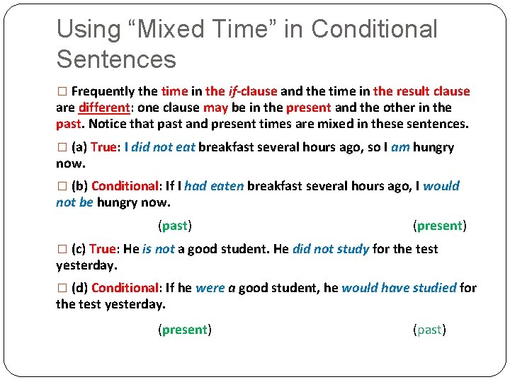 Using “Mixed Time” in Conditional Sentences � Frequently the time in the if-clause and