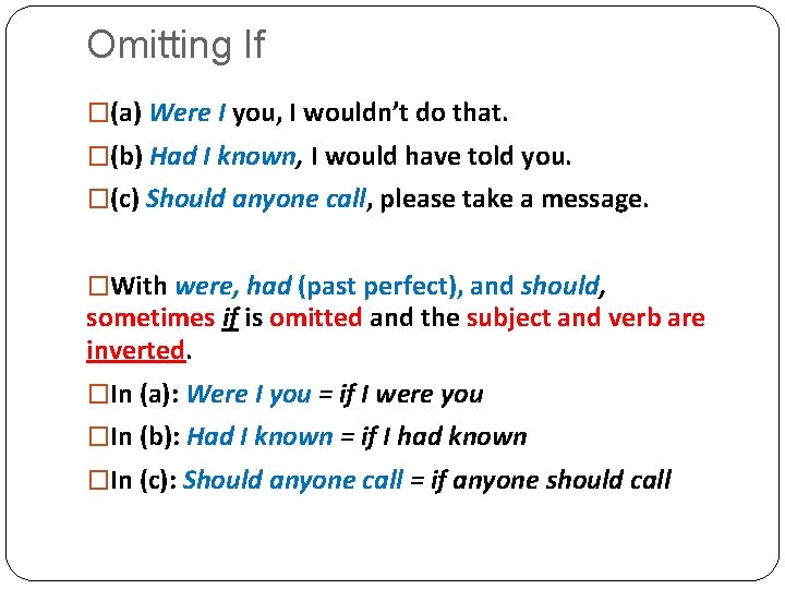 Omitting If �(a) Were I you, I wouldn’t do that. �(b) Had I known,