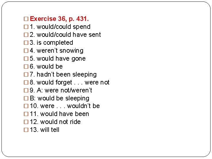 � Exercise 36, p. 431. � 1. would/could spend � 2. would/could have sent