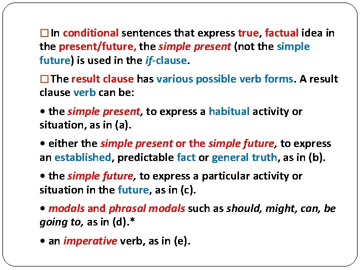 � In conditional sentences that express true, factual idea in the present/future, the simple