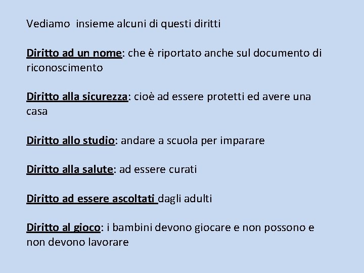 Vediamo insieme alcuni di questi diritti Diritto ad un nome: che è riportato anche