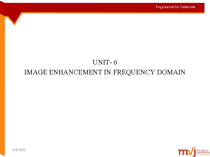 UNIT- 6 IMAGE ENHANCEMENT IN FREQUENCY DOMAIN 6/4/2021 
