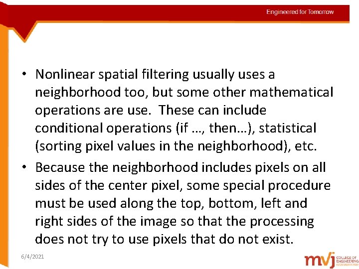  • Nonlinear spatial filtering usually uses a neighborhood too, but some other mathematical
