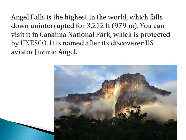 Angel Falls is the highest in the world, which falls down uninterrupted for 3,