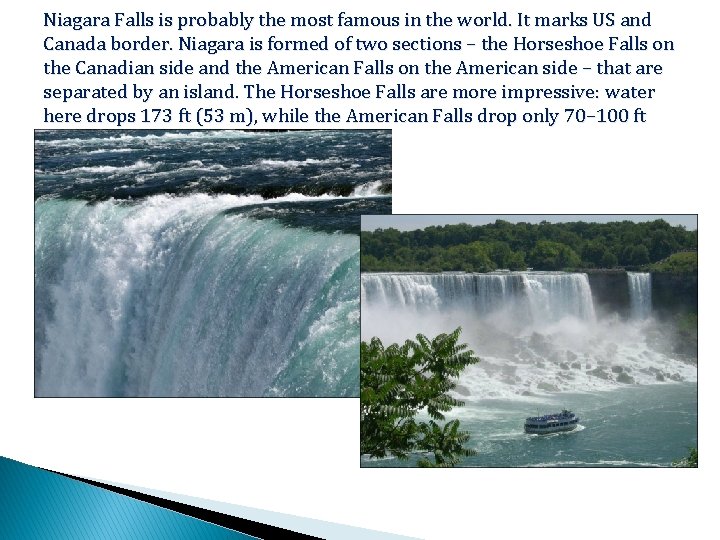 Niagara Falls is probably the most famous in the world. It marks US and