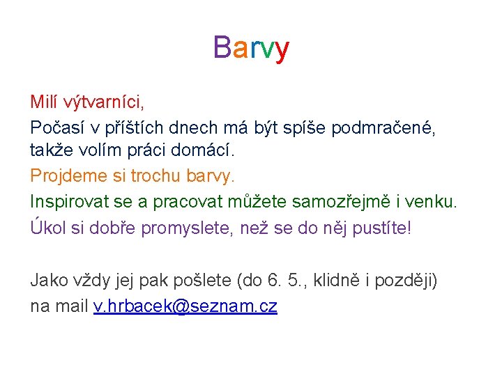 Barvy Milí výtvarníci, Počasí v příštích dnech má být spíše podmračené, takže volím práci