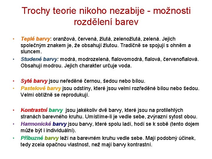 Trochy teorie nikoho nezabije - možnosti rozdělení barev • • Teplé barvy: oranžová, červená,