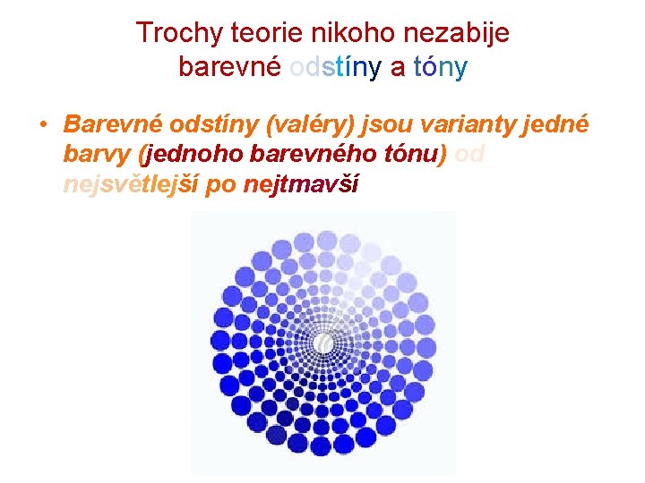 Trochy teorie nikoho nezabije barevné odstíny a tóny • Barevné odstíny (valéry) jsou varianty