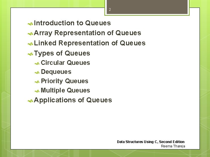 2 Introduction to Queues Array Representation of Queues Linked Representation of Queues Types of