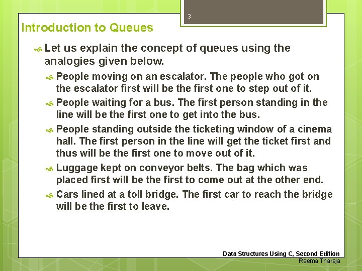 3 Introduction to Queues Let us explain the concept of queues using the analogies