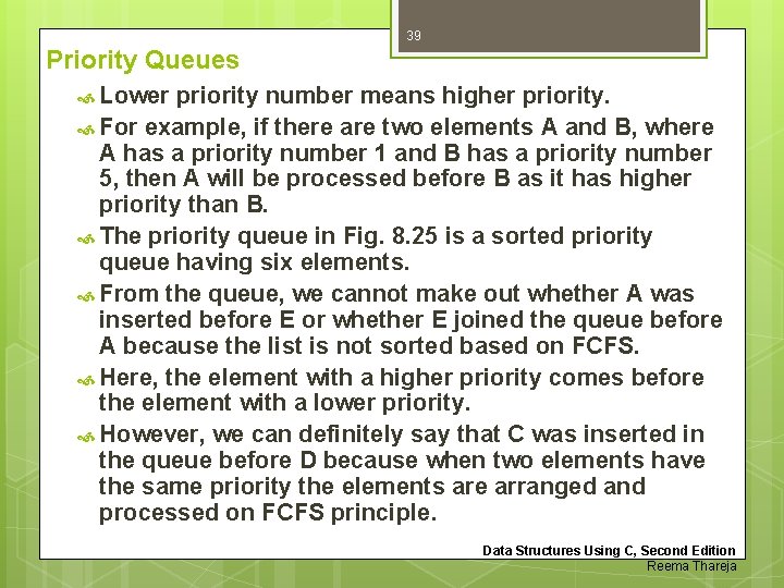 39 Priority Queues Lower priority number means higher priority. For example, if there are
