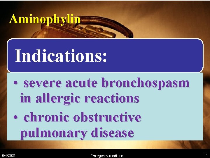 Aminophylin Indications: • severe acute bronchospasm in allergic reactions • chronic obstructive pulmonary disease