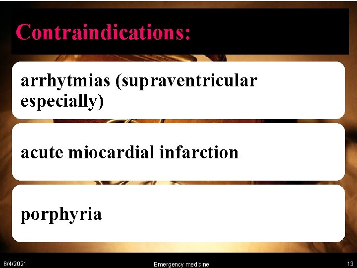 Contraindications: arrhytmias (supraventricular especially) acute miocardial infarction porphyria 6/4/2021 Emergency medicine 13 