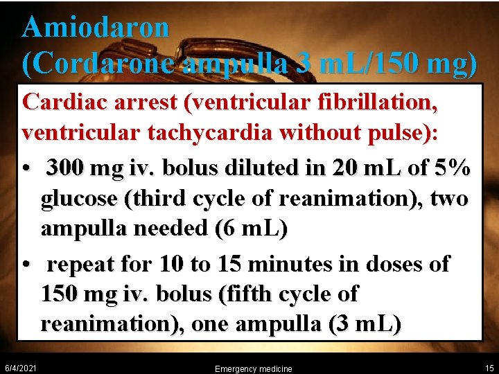 Amiodaron (Cordarone ampulla 3 m. L/150 mg) Cardiac arrest (ventricular fibrillation, ventricular tachycardia without