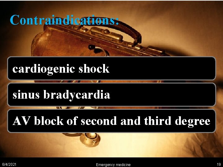 Contraindications: cardiogenic shock sinus bradycardia AV block of second and third degree 6/4/2021 Emergency