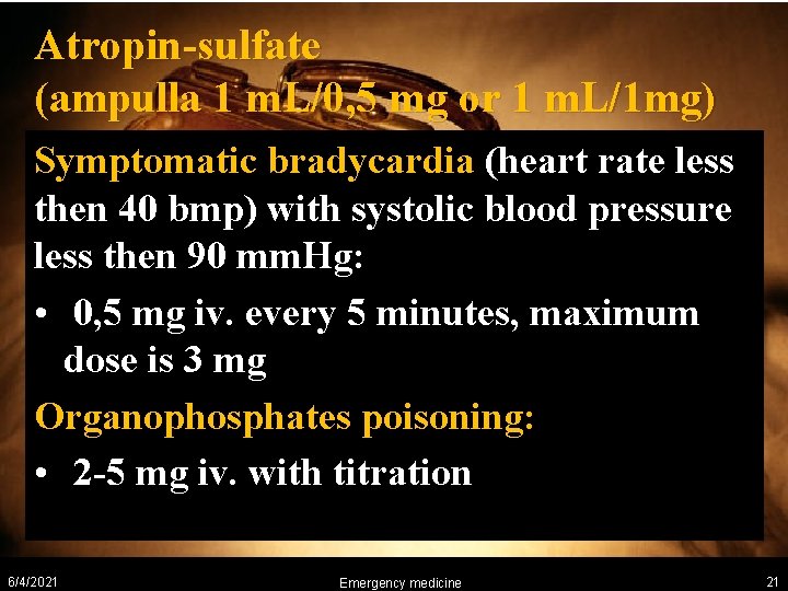 Atropin-sulfate (ampulla 1 m. L/0, 5 mg or 1 m. L/1 mg) Symptomatic bradycardia